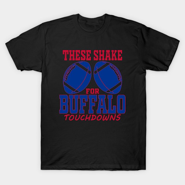 Funny Buffalo Football - These Shake For Touchdowns TDs T-Shirt by FFFM